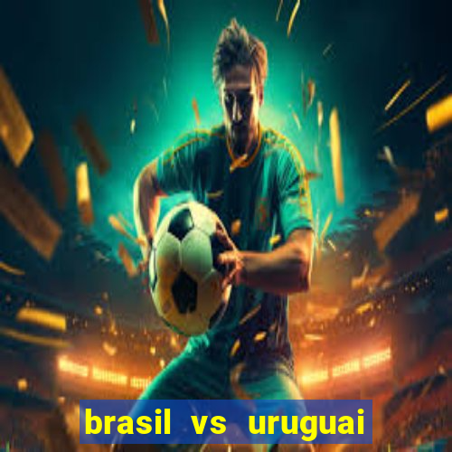 brasil vs uruguai ao vivo multicanais